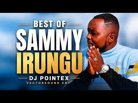 🔴 BEST OF SAMMY IRUNGU MIX 2026 BY DJ POINTEX, WERU UYU, WAMONA MEERE, LATEST SAMMY IRUNGU MIX.