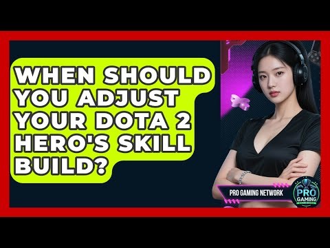 When Should You Adjust Your Dota 2 Hero's Skill Build? - Pro Gaming Network