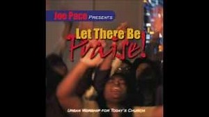 LET THERE BE PRAISE Lyrics - JOE PACE | eLyrics.net
