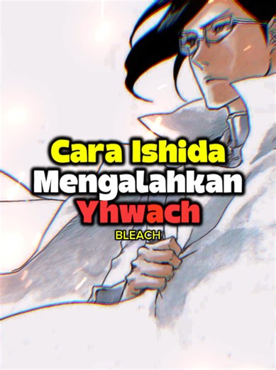 Cara Ishida Mengalahkan Yhwach di Bleach