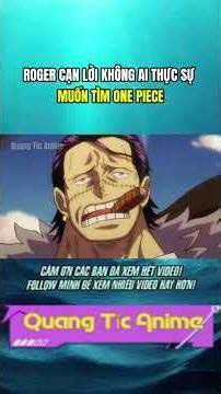 ROGER CẠN LỜI KHÔNG AI THỰC SỰ MUỐN TÌM ONE PIECE