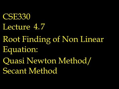 CSE330 Lecture 4.7 Root Finding of Non Linear Equation: Quasi Newton Method / Secant method