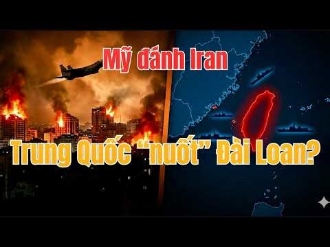 Mỹ Đánh Iran, Trung Quốc Tranh Thủ "Nuốt" Đài Loan?