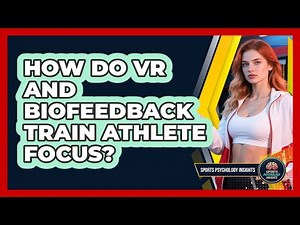 How Do VR And Biofeedback Train Athlete Focus? - Sport Psychology Insights