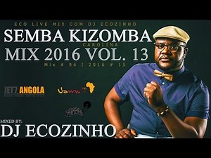 Semba Kizomba Mix 2016 (Carolina) Vol.13 - Eco Live Mix Com Dj Ecozinho