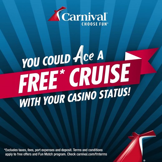Make a SEA change! We'll see your casino status and raise you a possible FREE* cruise. Sign up for Fun Match today! *Excludes taxes, fees, port expenses and deposit. Terms and conditions apply to free offers and Fun Match program. Check carnival.com/fmterms | Carnival Cruise Line