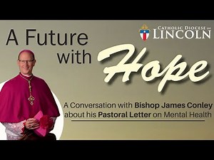 A Future with Hope: A Conversation with Bishop Conley about his Pastoral Letter on Mental Health