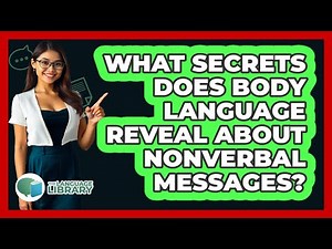 What Secrets Does Body Language Reveal About Nonverbal Messages? - The Language Library