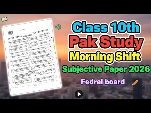 Pak Study Class 10th Morning Shift Subjective Paper 2026 Fedral board|10 class pak study morning prp