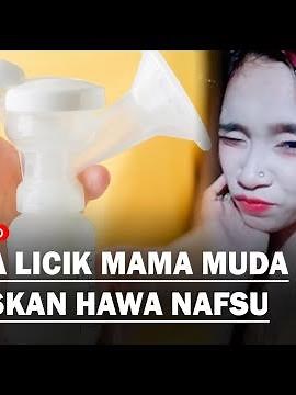 CARA LICIK Mama Muda Puaskan Hawa Nafsu, Paksa Korban Besarkan Payudara Pakai Pompa ASI!