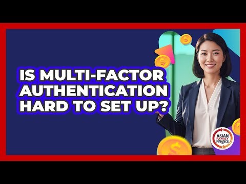 Is Multi-Factor Authentication Hard To Set Up?