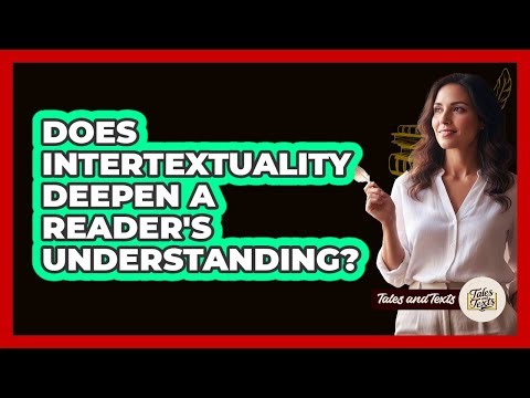 Does Intertextuality Deepen A Reader's Understanding?