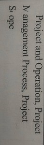 Project and Operation, Project N anagement Process, Project Si ope