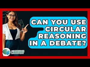 Can You Use Circular Reasoning In A Debate? - The Language Library