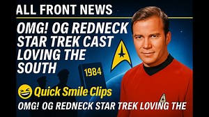 'OMG! OG Redneck Star Trek Cast loving the South' plus a quick smile clip