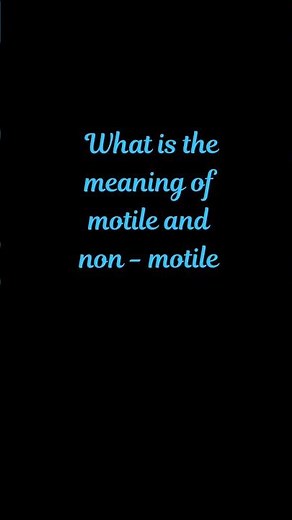 what is the meaning of motile and non-motile l #biology