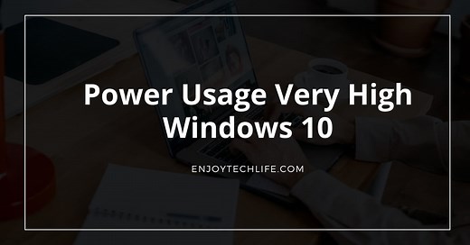 Power Usage Very High Windows 10- 5 Easy Fixing Methods - Enjoytechlife