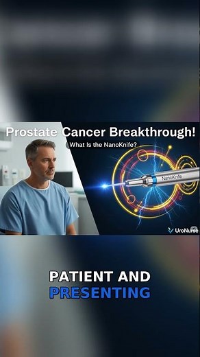 Revolutionary Advances in Prostate Cancer Treatment: Focal Therapy, NanoKnife & What’s Next