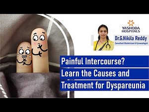 Painful Intercourse? Learn the Causes and Treatment for Dyspareunia | Dr. G. Nikila Reddy