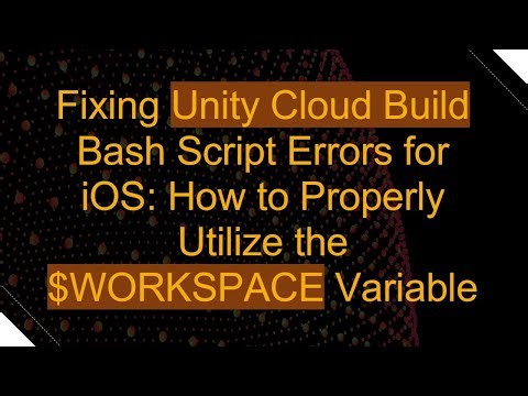 Fixing Unity Cloud Build Bash Script Errors for iOS: How to Properly Utilize the $WORKSPACE Variable