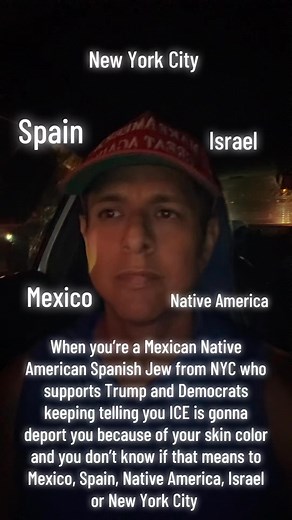 When you’re a Mexican Native American Spanish Jew from NYC who supports Trump and Democrats keeping telling you ICE is gonna deport you because of your skin color and you don’t know if that means to Mexico, Spain, Native America, Israel or New York City | Adam Francisco