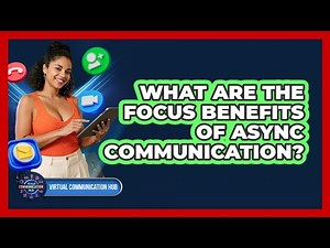 What Are The Focus Benefits Of Async Communication?