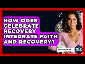 How Does Celebrate Recovery Integrate Faith And Recovery? - Mind Over Substance