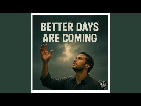 Better days are coming (writer's cut)