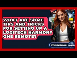 What Are Some Tips And Tricks For Setting Up A Logitech Harmony One Remote?