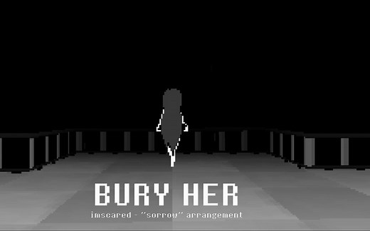[IMSCARED|同人音乐]她为了你而改变，而你葬送了她 - BURY HER (_sorrow_ Arrangement)