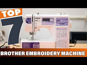 Top 7 Brother Embroidery Machines You Must Try in 2025