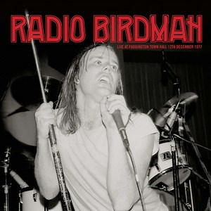 Radio Birdman - Live at Paddington Town Hall - 12th December 1977