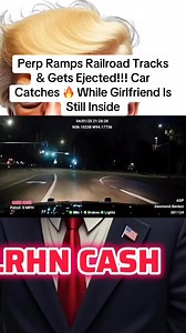 Perp Ramps Railroad Tracks & Gets Ejected!!! Car Catches 🔥 While Girlfriend Is Still Inside #lrhn #fyp | LRHN
