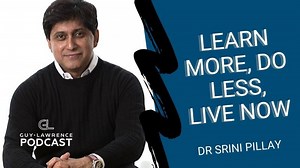 Learn More, Do Less, Live Now | Srini Pillay, M.D.