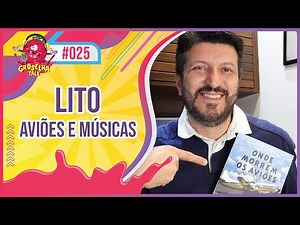LITO SOUSA (Aviões e Músicas) - Groselha Talk #025