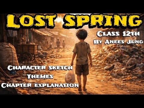 LOST SPRING | Anees Jung | Class 12 | Flamingo | Character sketch, Themes and story explanation