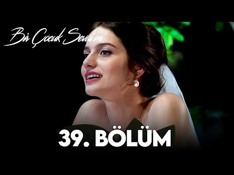 Bir Çocuk Sevdim 39. Bölüm