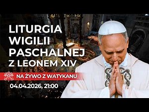 NA ŻYWO | Liturgia Wigilii Paschalnej z Papieżem Leonem XIV | WATYKAN