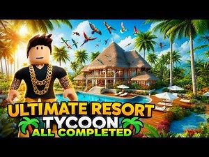 Roblox Ultimate Resort Tycoon All Completed