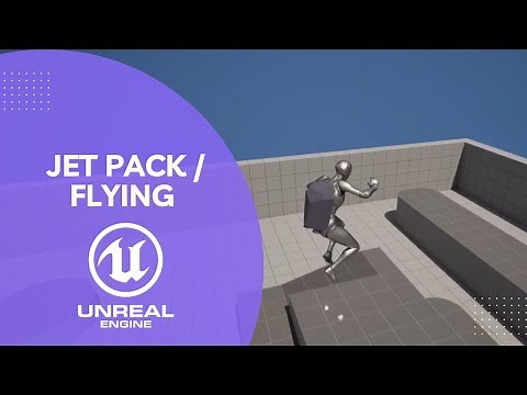 UE5 - Jet Pack / Flying Tutorial