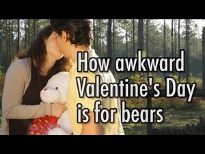 How Awkward Valentine's Day Is For Bears