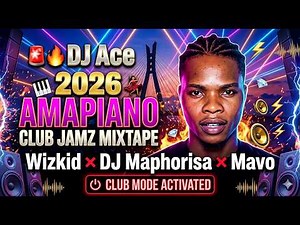 🚨🔥 DJ Ace – 2026 AMAPIANO CLUB JAMZ MIXTAPE 🎹💃🏽 Wizkid ✖ DJ Maphorisa ✖ Mavo | CLUB MODE ACTIVATED
