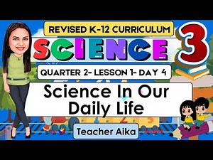 SCIENCE 3 Quarter 2 Lesson 1 Day 4 | Science in our daily life | MATATAG Revised K-12