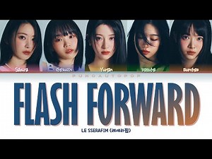LE SSERAFIM 르세라핌 " Flash Forward " Lyrics (ColorCoded/ENG/HAN/ROM/가사)