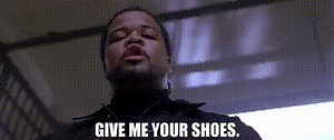 Give me your shoes.