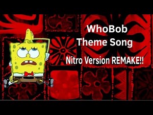 WhoBob WhatPants Theme Song Nitro Version REMAKE!!!