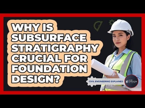 Why Is Subsurface Stratigraphy Crucial For Foundation Design?