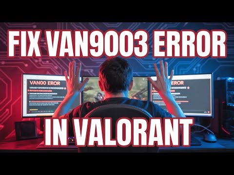 How to Easily Fix VAN9003 Error in Valorant