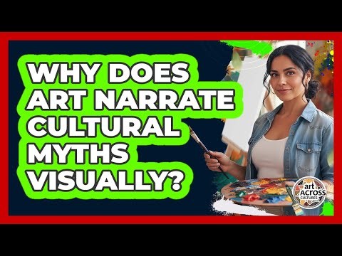 Why Does Art Narrate Cultural Myths Visually?