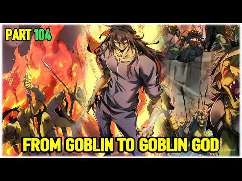 Part 104 : Reincarnated as an goblin, I build my own empire, from goblin to goblin god